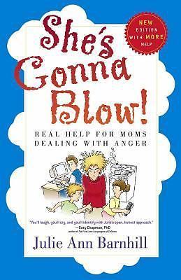 She's Gonna Blow!: Real Help for Moms Dealing with Anger by Barnhill, Julie Ann,