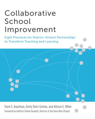 Collaborative School Improvement: Eight Practices for District-School Partne...