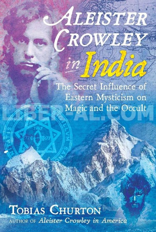 Aleister Crowley in India: The Secret Influence of Eastern Mysticism on Magic...
