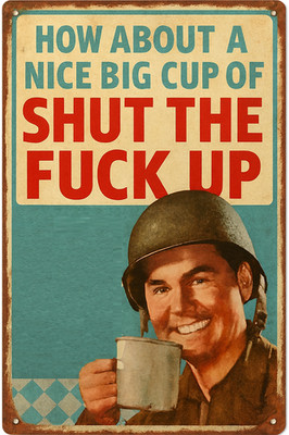 Nice Big Cup of Shut The F#c@ Up Funny Army Man Cave 8x12 Metal Garage Sign
