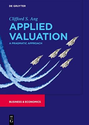 Applied Valuation: A Pragmatic Approach by Clifford S. Ang