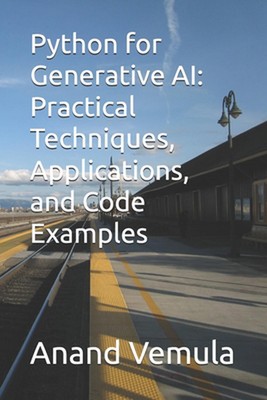 Python for Generative AI: Practical Techniques, Applications, and Code Examples 