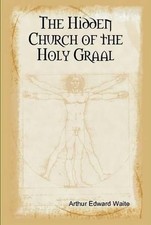 The Hidden Church of the Holy Graal by Arthur Edward Waite (English) Hardcover B