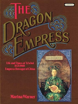 The Dragon Empress : '' Life And Times Of Tz'u-hsi, 1835-1908, Em