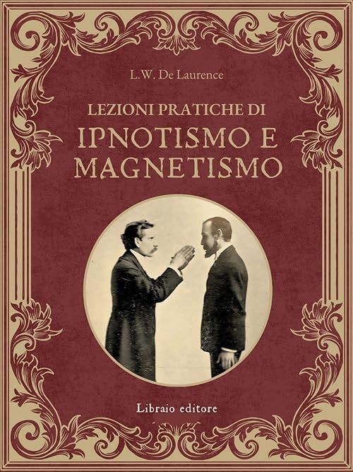 Libri De Laurence Lauron William - Lezioni Pratiche Di Ipnotismo E Magnetismo