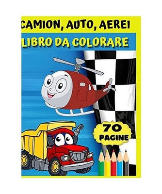 Camion, auto, aerei- Libro da colorare: Fantastico regalo per ragazzi e ragazze 
