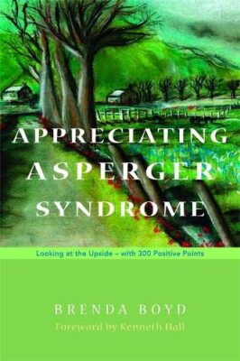 Appreciating Asperger Syndrome: Looking at the Upside - with 300