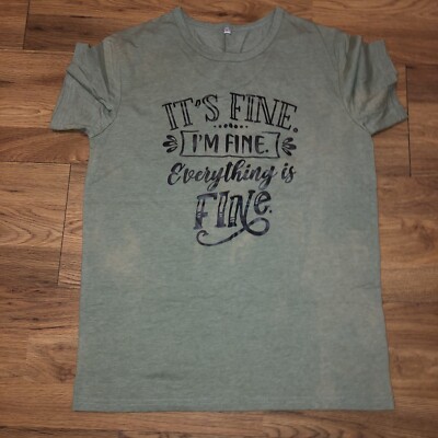 It's Fine I'm Fine Everything is Fine T Shirt Small 