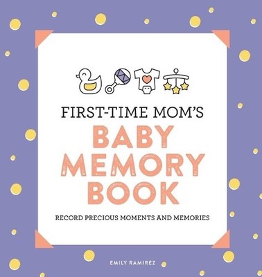 Emily Ramirez First-Time Mom's Baby Memory Book (Taschenbuch) First Time Moms