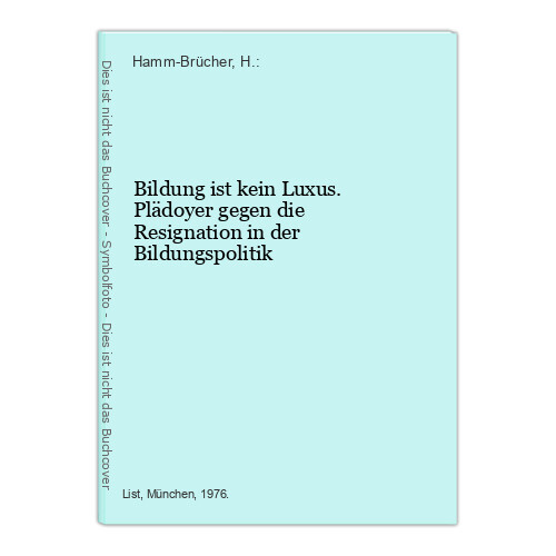 Bildung ist kein Luxus. Plädoyer gegen die Resignation in der Bildungspolitik Ha - Hamm-Brücher, H