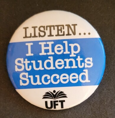 Listen. I Help Students Succeed. United Federation of Teachers Union UFT Pinback
