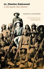 Lt. Charles Gatewood & His Apache Wars Memoir , Gatewood, Charles B.