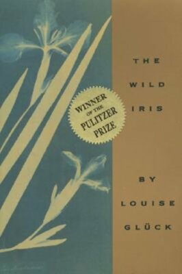 The Wild Iris by Louise Gluck: New