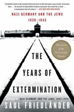 The Years of Extermination: Nazi Germany and the Jews, 1939-1945, Saul Friedland