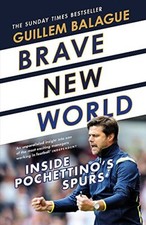 Brave New World: Inside Pochettino's Spurs,Guillem Balague