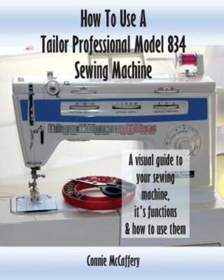 How To Use A Tailor Professional Model 834 Sewing Machine by Connie McCaffery