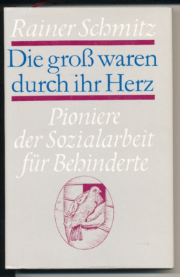 Die groß waren durch ihr Herz, Schmitz, Rainer: Pioniere der Sozialarbeit