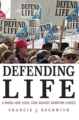 #ad DEFENDING LIFE: A MORAL AND LEGAL CASE AGAINST ABORTION By Francis J. Beckwith $32.95