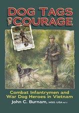 DOG TAGS OF COURAGE: COMBAT INFANTRYMEN AND WAR DOG HEROES By John C. Burnam