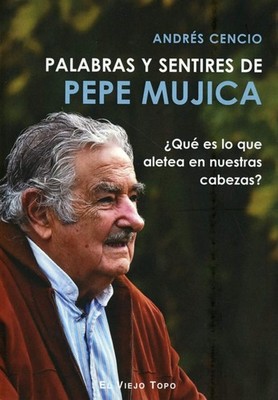 PALABRAS Y SENTIRES DE PEPE MUJICA: QU ES LO QUE ALETEA EN... Andrs Cencio Batis