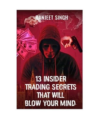 13 Insider Trading Secrets That Will Blow Your Mind, Singh, Ranjeet