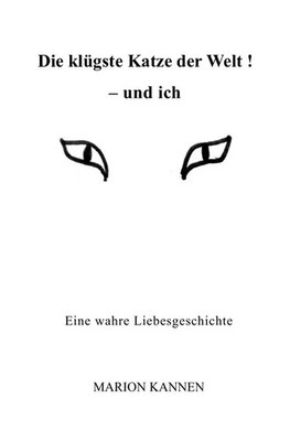 Die klügste Katze der Welt ! - und ich Eine wahre Liebesgeschichte Marion Kannen