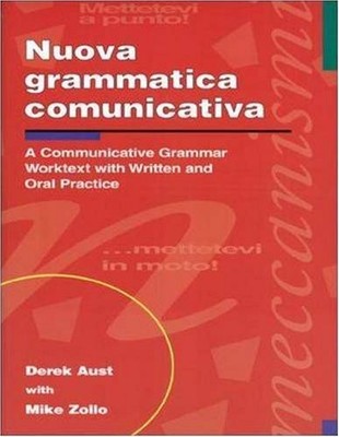 NUOVA GRAMMATICA COMMUNICATIVA: A COMMUNICATIVE GRAMMAR By Derek Aust & Mike