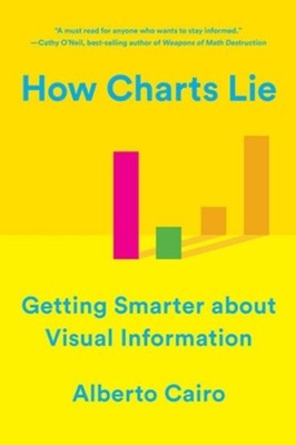 How Charts Lie: Getting Smarter about Visual Information by Alberto Cairo (Engli