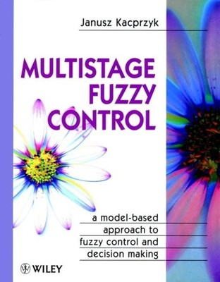 Multistage Fuzzy Control   A Model Based Appraoch to Fuzzy Control & Decision M 