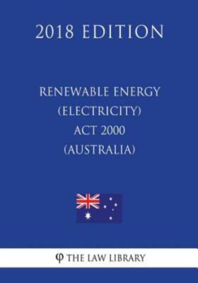 Renewable Energy (Electricity) Act 2000 (Australia) (2018 Edition)