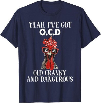 Yeah, I've got OCD Old Cranky And Dangerous Chicken T-Shirt Hoodie