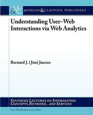 Understanding User-Web Interactions via Web Analytics (Synthesis Lectures - GOOD