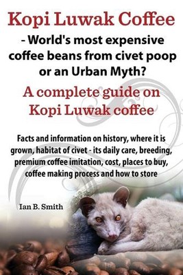 Kopi Luwak Coffee - World's Most Expensive Coffee Beans from Civet Poop or an Ur