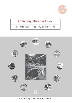 Reshaping Museum Space (Museum Meanings) - paperback Macleod, Suzanne