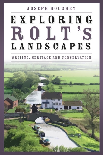 Exploring Rolt's Landscapes: Writing Heritage by Joseph Boughey (HB 2024) - Image 3