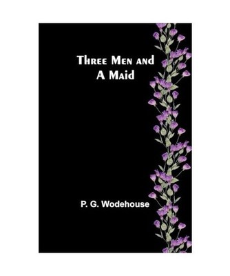 Three Men and a Maid, Wodehouse, P. G.