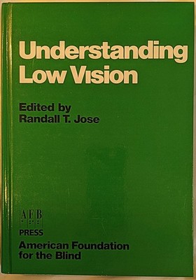 Understanding Low Vision, Edited by Randall T. Jose, AFB Press