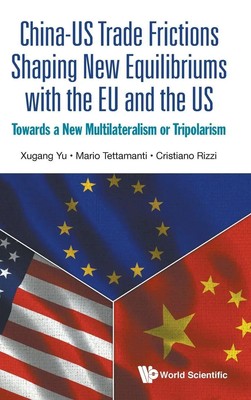 CHN-US TRADE FRICTIONS SHAPING NEW EQUILIBRIUMS WITH EU & US | Yu Xugang | Buch