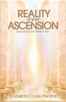 The Reality of Your Ascension: Teachings of Serapis Bey by Elizabeth Clare Proph