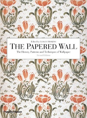 The Papered Wall: The History, Patterns and Techniques of Wallpaper, Second ...