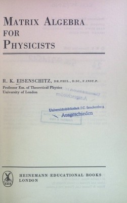 Matrix Algebra for Physicists. Eisenschitz, R.K.: