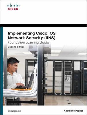 Implementing Cisco Ios Network Security Iins Foundation Learning Guide, Hardc...