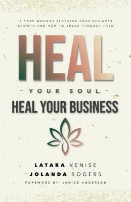 Heal Your Soul Heal Your Business: 7 Core Wounds Blocking Your Business Growth