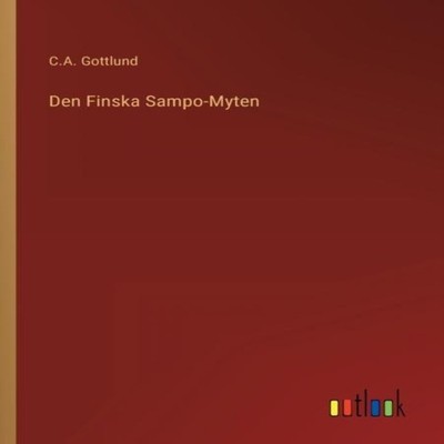 Den Finska Sampo-Myten C.A. Gottlund Paperback BoD Third Party Ti