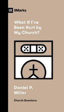 Daniel P. Miller What If I've Been Hurt by My Church? (Paperback) (UK IMPORT)