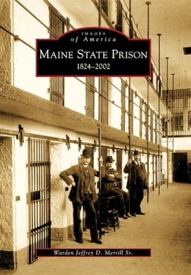 Maine State Prison : 1824-2002 by Warden Jeffrey D. Merrill Sr. (2009, Trade ...