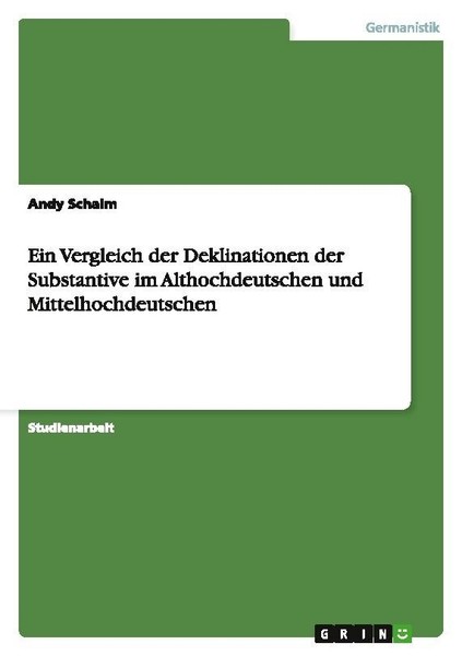 Ein Vergleich Der Deklinationen Der Substantive Im Althochdeutschen Und Mittelho-image