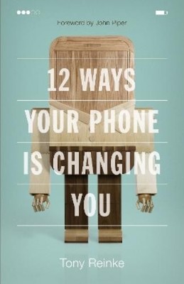Tony Reinke 12 Ways Your Phone Is Changing You (Paperback)
