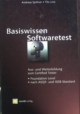 Basiswissen Softwaretest : Aus- und Weiterbildung zum certified tester ; foundat