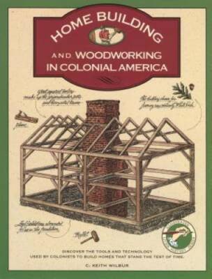 Homebuilding and Woodworking in Colonial America (Illustrated Living Hist - GOOD